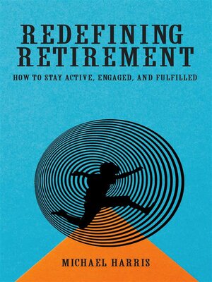 cover image of Redefining Retirement--How to Stay Active, Engaged, and Fulfilled